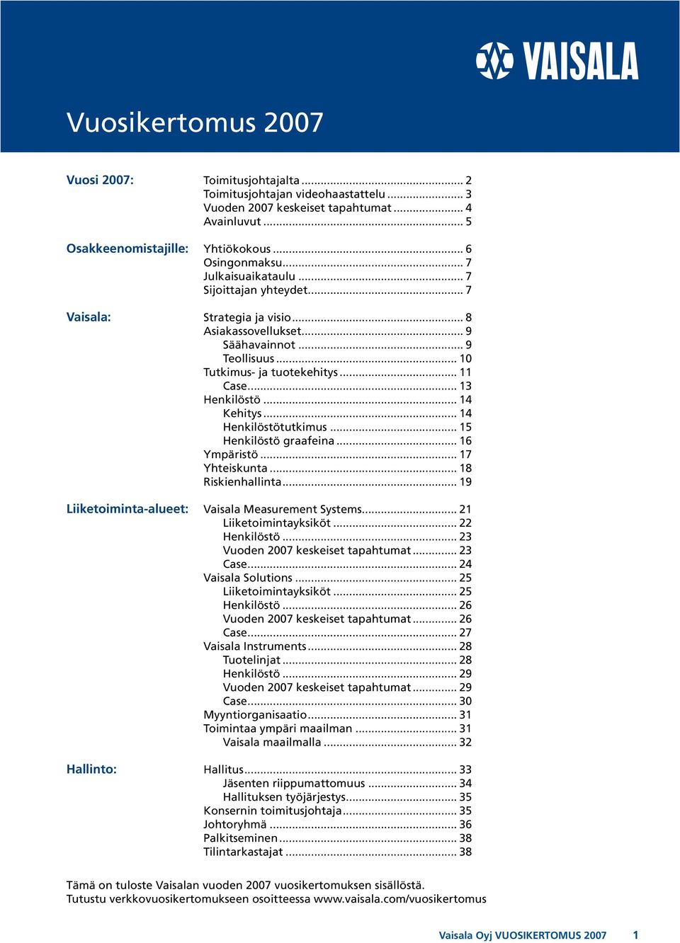 .. 14 Kehitys... 14 Henkilöstötutkimus... 15 Henkilöstö graafeina... 16 Ympäristö... 17 Yhteiskunta... 18 Riskienhallinta... 19 Liiketoiminta-alueet: Vaisala Measurement Systems.