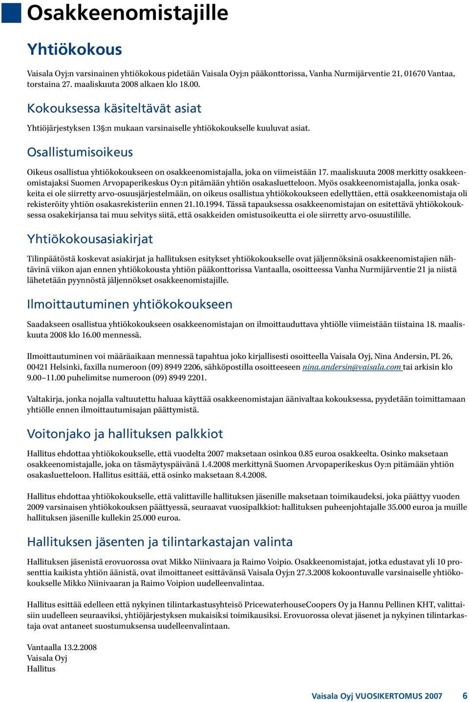 Osallistumisoikeus Oikeus osallistua yhtiökokoukseen on osakkeenomistajalla, joka on viimeistään 17.