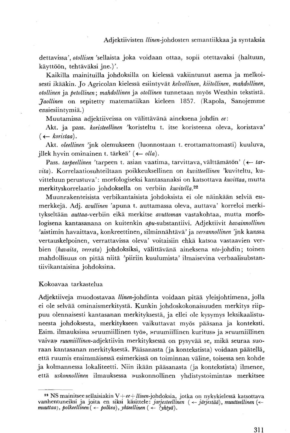 Jo Agricolan kielessä esiintyvät kelvollinen, kiitollinen, mahdollinen, otollinen ja petollinen; mahdollinen'^ otollinen tunnetaan myös VVesthin tekstistä.