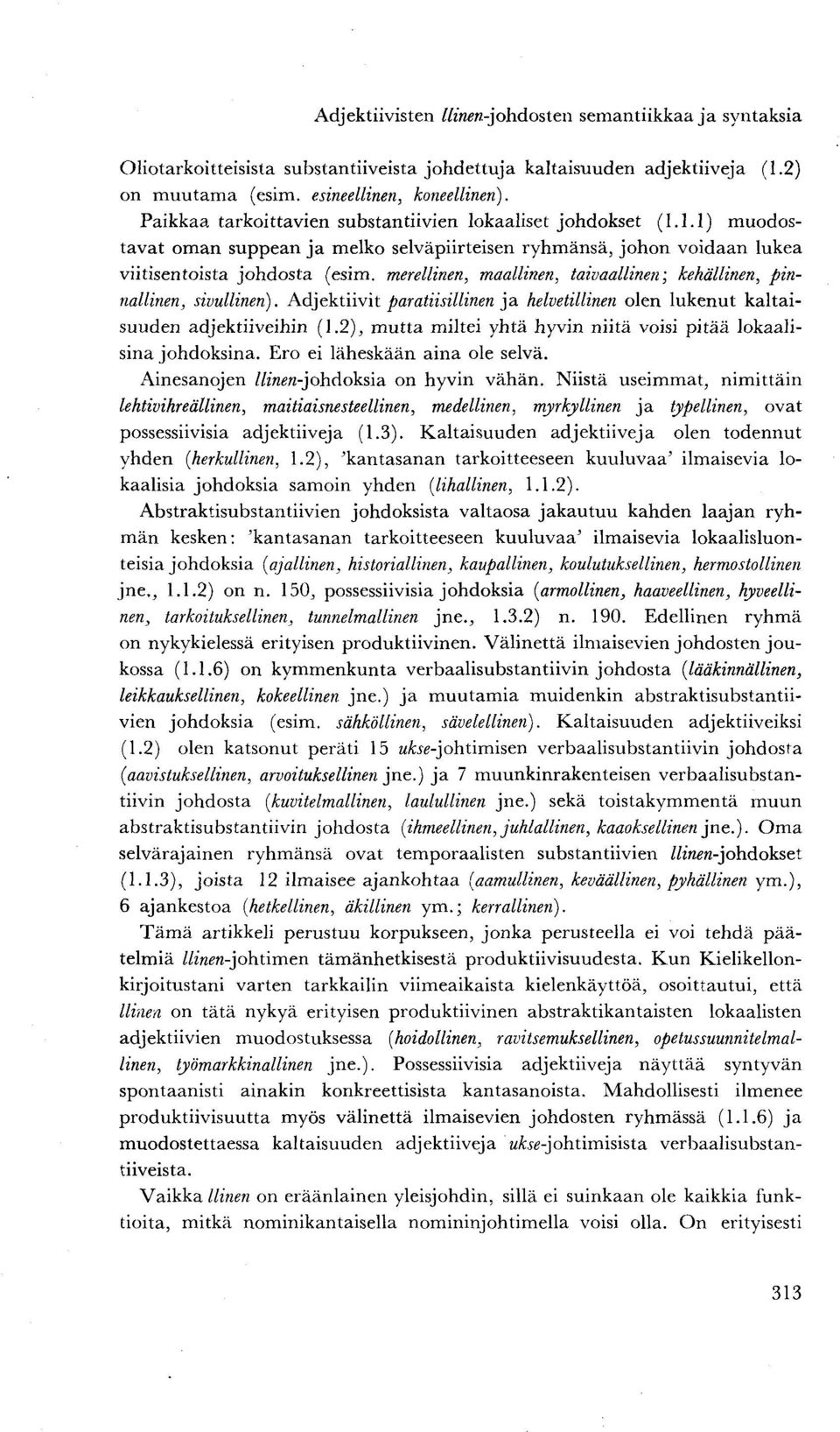 merellinen, maallinen, taivaallinen; kehällinen, pinnallinen, sivullinen). Adjektiivit paratiisillinen ja helvetillinen olen lukenut kaltaisuuden adjektiiveihin (1.