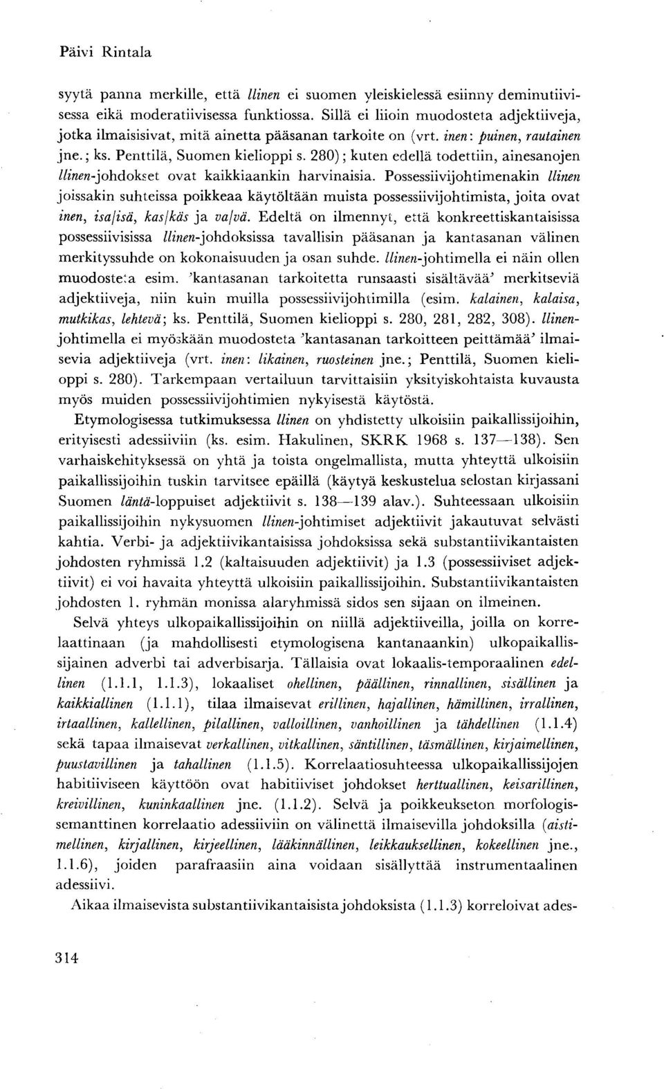 280); kuten edellä todettiin, ainesanojen //««««-johdokset ovat kaikkiaankin harvinaisia.