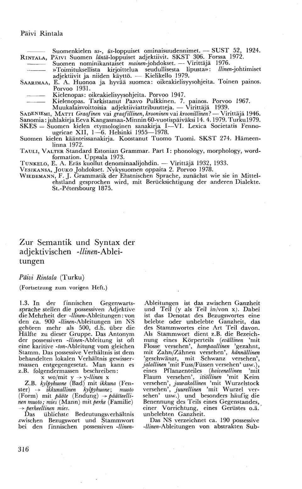 Toinen painos. Porvoo 1931. Kielenopas: oikeakielisyysohjeita. Porvoo 1947. Kielenopas. Tarkistanut Paavo Pulkkinen. 7. painos. Porvoo 1967. Muukalaisvoittoisia adjektiiviattribuutteja.