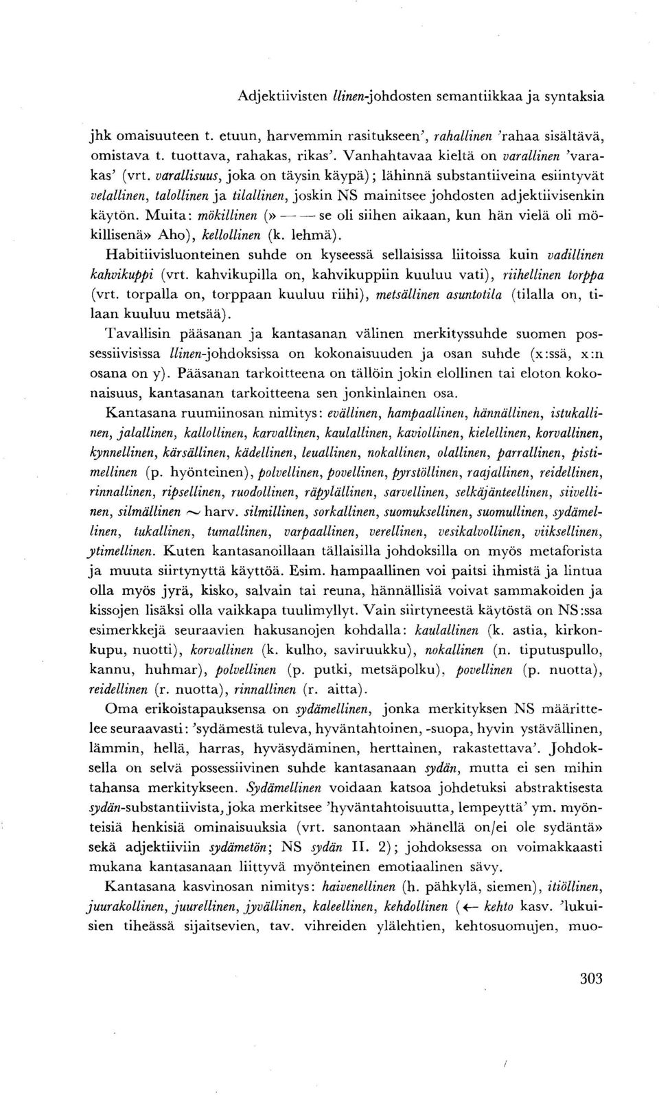 varallisuus, joka on täysin käypä); lähinnä substantiiveina esiintyvät velallinen, talollinen ja tilallinen, joskin NS mainitsee johdosten adjektiivisenkin käytön.