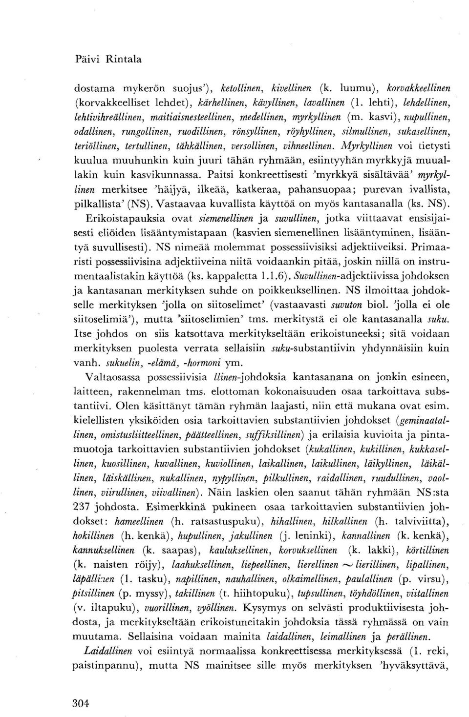 kasvi), nupullinen, odallinen, rungollinen, ruodillinen, rönsyllinen, röyhyllinen, silmullinen, sukasellinen, teriöllinen, tertullinen, tähkällinen, versollinen, vihneellinen.