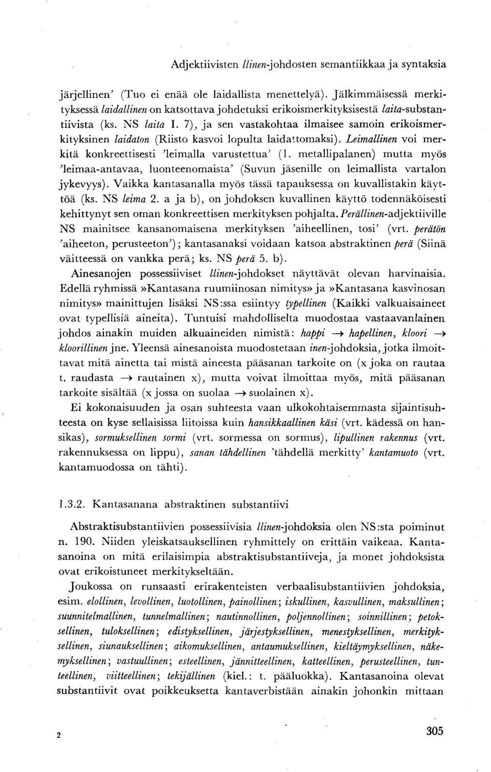 1), ja sen vastakohtaa ilmaisee samoin erikoismerkityksinen laidaton (Riisto kasvoi lopulta laidattomaksi). Leimallinen voi merkitä konkreettisesti 'leimalla varustettua' (1.
