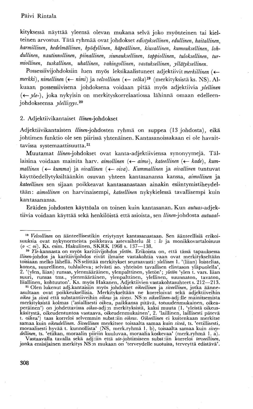 siunauksellinen, tappiollinen, tuloksellinen, turmiollinen, tuskallinen, lihallinen, vahingollinen, vastuksellinen, yllätyksellinen.