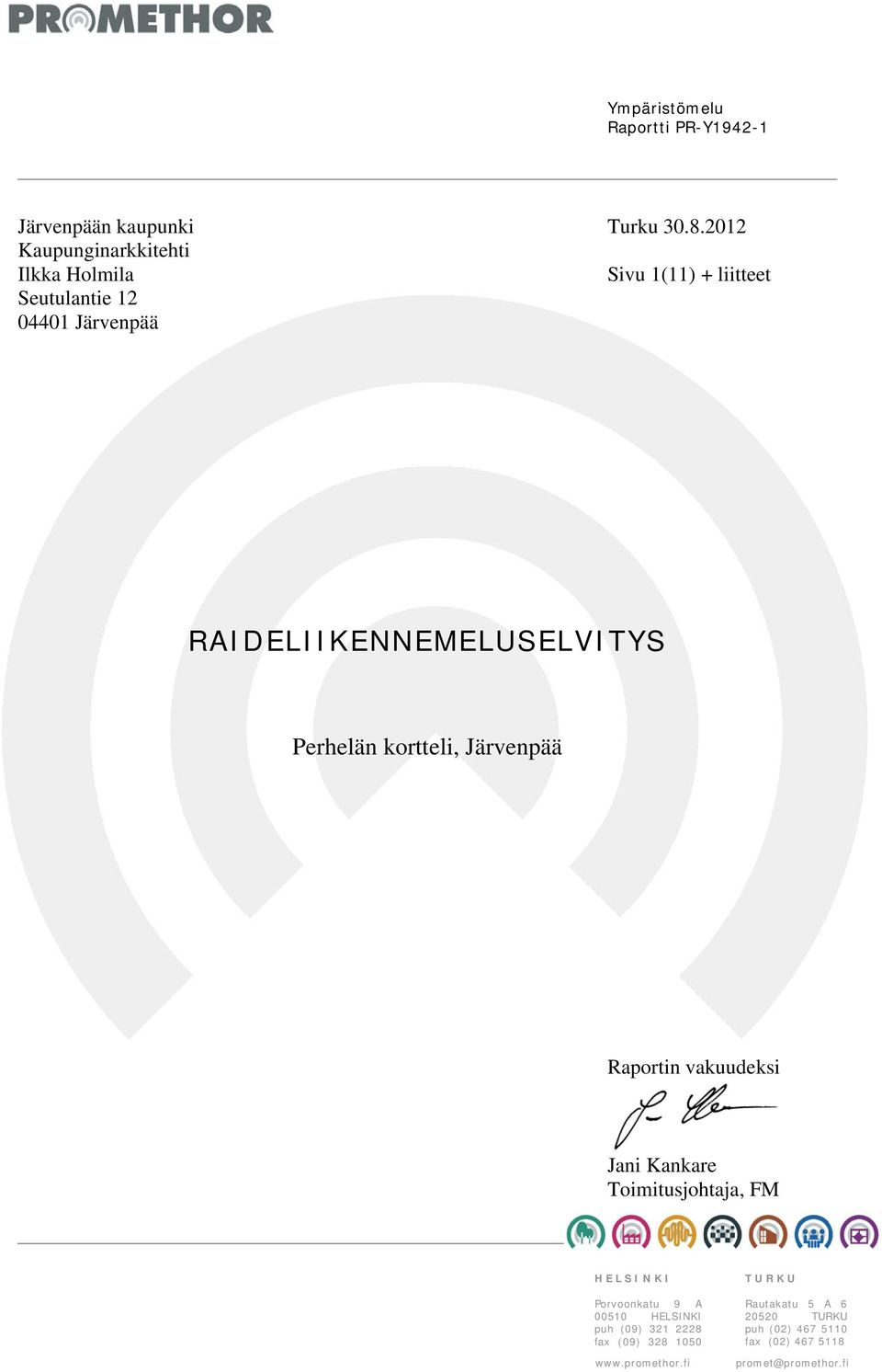 RAIDELIIKENNEMELUSELVITYS Perhelän kortteli, Järvenpää Raportin vakuudeksi Jani Kankare Toimitusjohtaja, FM