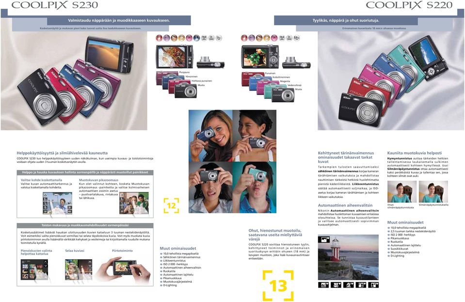 Purppura Yönsininen Hohtava punainen Musta Punainen Koboltinsininen Magenta Vedenvihreä Musta Helppokäyttöisyyttä ja silmiähivelevää kauneutta COOLPIX S230 tuo helppokäyttöisyyteen uuden näkökulman,