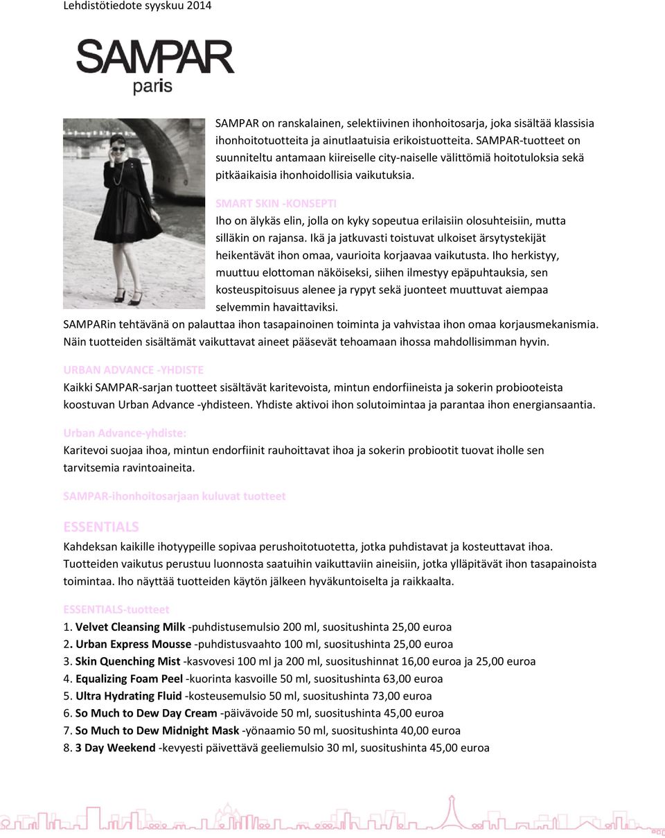 SMART SKIN -KONSEPTI Iho on älykäs elin, jolla on kyky sopeutua erilaisiin olosuhteisiin, mutta silläkin on rajansa.