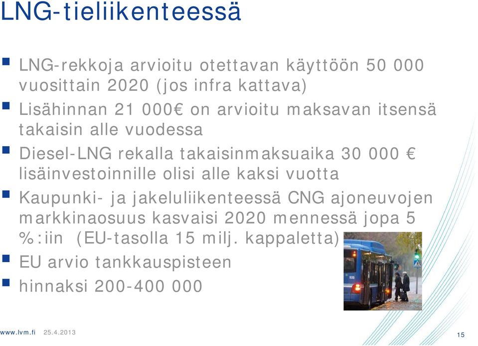 000 lisäinvestoinnille olisi alle kaksi vuotta Kaupunki- ja jakeluliikenteessä CNG ajoneuvojen markkinaosuus