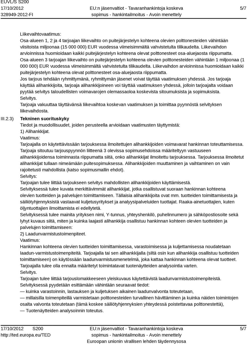 vahvistetulta tilikaudelta. Liikevaihdon arvioinnissa huomioidaan kaikki puitejärjestelyn kohteena olevat polttonesteet osa-aluejaosta riippumatta.