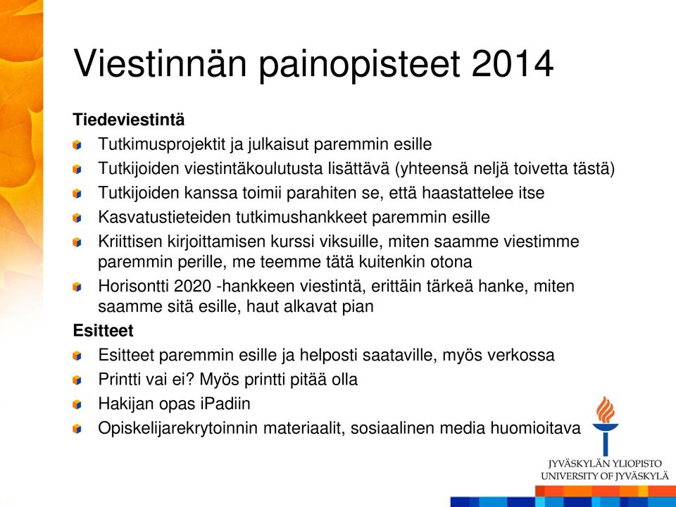 viestimme paremmin perille, me teemme tätä kuitenkin otona Horisontti 2020 -hankkeen viestintä, erittäin tärkeä hanke, miten saamme sitä esille, haut alkavat pian Esitteet