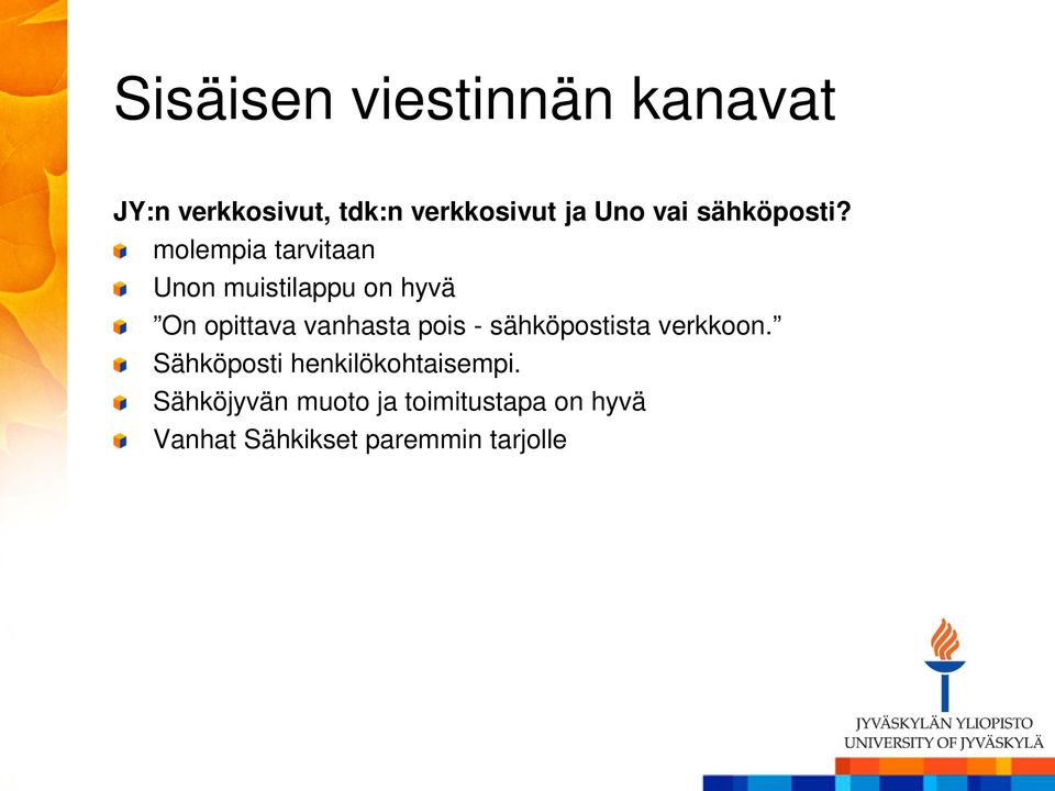 molempia tarvitaan Unon muistilappu on hyvä On opittava vanhasta pois -