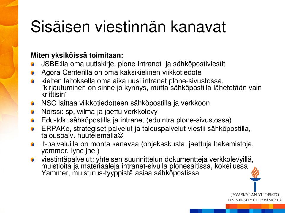 verkkolevy Edu-tdk; sähköpostilla ja intranet (eduintra plone-sivustossa) ERPAKe, strategiset palvelut ja talouspalvelut viestii sähköpostilla, talouspalv.