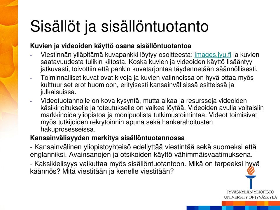 - Toiminnalliset kuvat ovat kivoja ja kuvien valinnoissa on hyvä ottaa myös kulttuuriset erot huomioon, erityisesti kansainvälisissä esitteissä ja julkaisuissa.