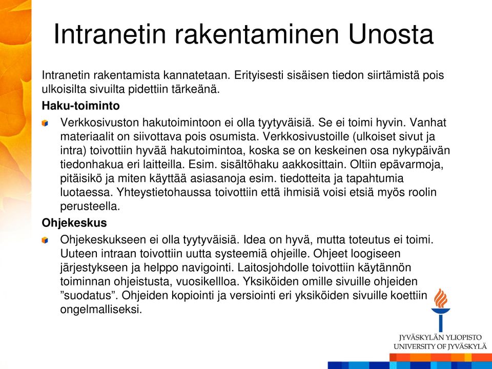 Verkkosivustoille (ulkoiset sivut ja intra) toivottiin hyvää hakutoimintoa, koska se on keskeinen osa nykypäivän tiedonhakua eri laitteilla. Esim. sisältöhaku aakkosittain.