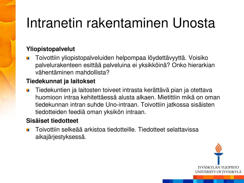 Tiedekunnat ja laitokset Tiedekuntien ja laitosten toiveet intrasta kerättävä pian ja otettava huomioon intraa kehitettäessä alusta alkaen.