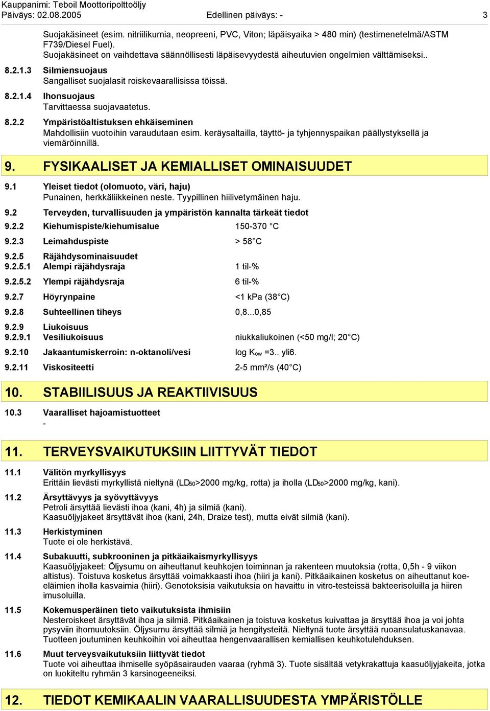 8.2.2 Ympäristöaltistuksen ehkäiseminen Mahdollisiin vuotoihin varaudutaan esim. keräysaltailla, täyttö- ja tyhjennyspaikan päällystyksellä ja viemäröinnillä. 9.