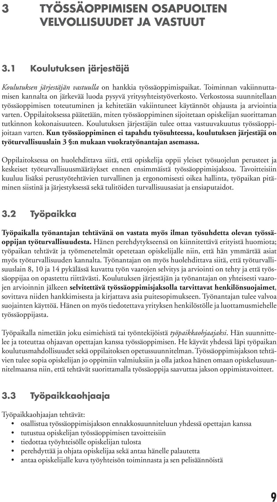 Verkostossa suunnitellaan työssäoppimisen toteutuminen ja kehitetään vakiintuneet käytännöt ohjausta ja arviointia varten.