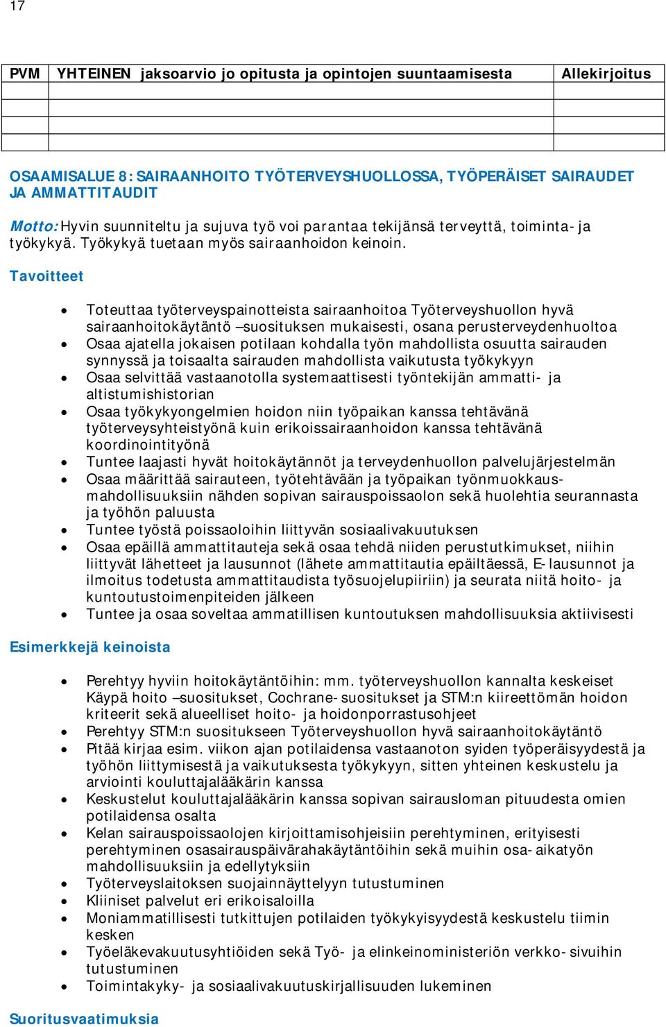 Tavoitteet Toteuttaa työterveyspainotteista sairaanhoitoa Työterveyshuollon hyvä sairaanhoitokäytäntö suosituksen mukaisesti, osana perusterveydenhuoltoa Osaa ajatella jokaisen potilaan kohdalla työn