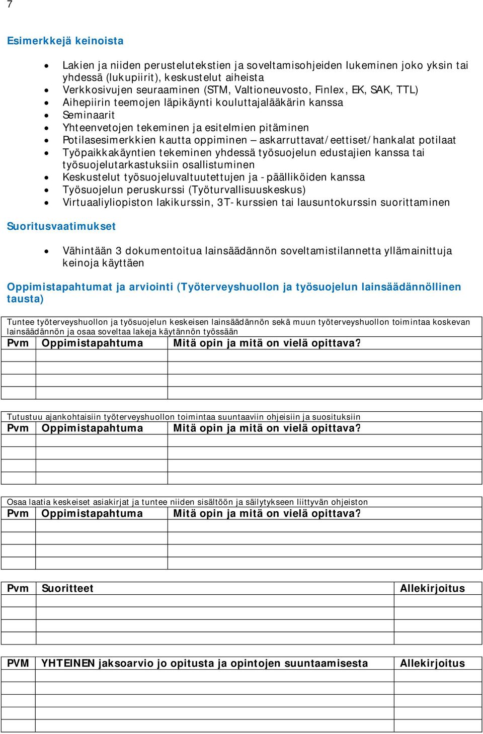 askarruttavat/eettiset/hankalat potilaat Työpaikkakäyntien tekeminen yhdessä työsuojelun edustajien kanssa tai työsuojelutarkastuksiin osallistuminen Keskustelut työsuojeluvaltuutettujen ja