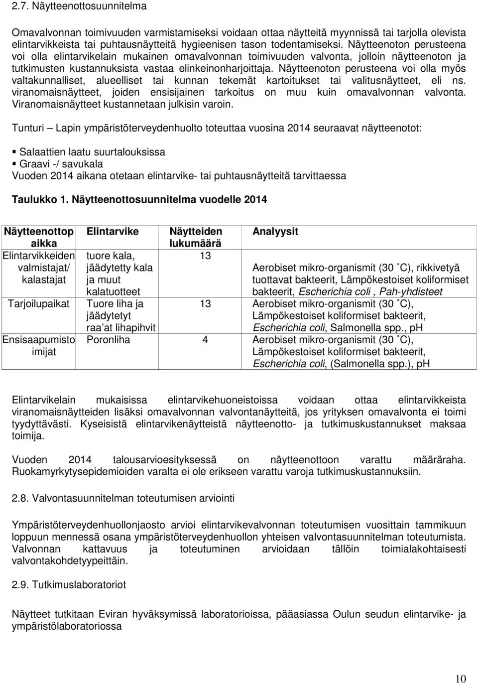 Näytteenoton perusteena voi olla myös valtakunnalliset, alueelliset tai kunnan tekemät kartoitukset tai valitusnäytteet, eli ns.