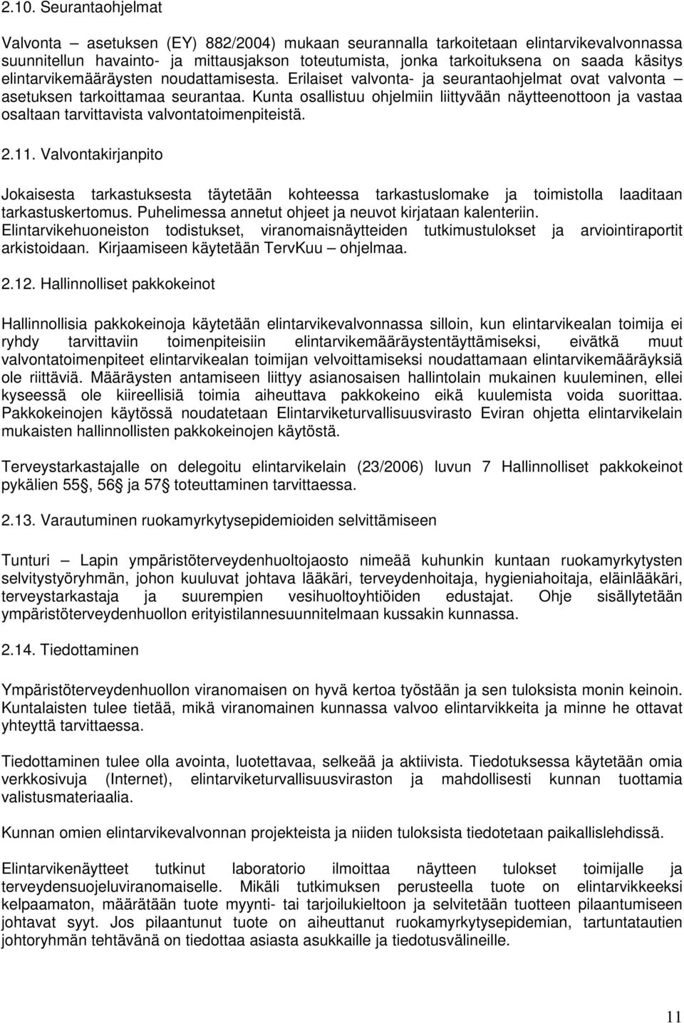 Kunta osallistuu ohjelmiin liittyvään näytteenottoon ja vastaa osaltaan tarvittavista valvontatoimenpiteistä. 2.11.