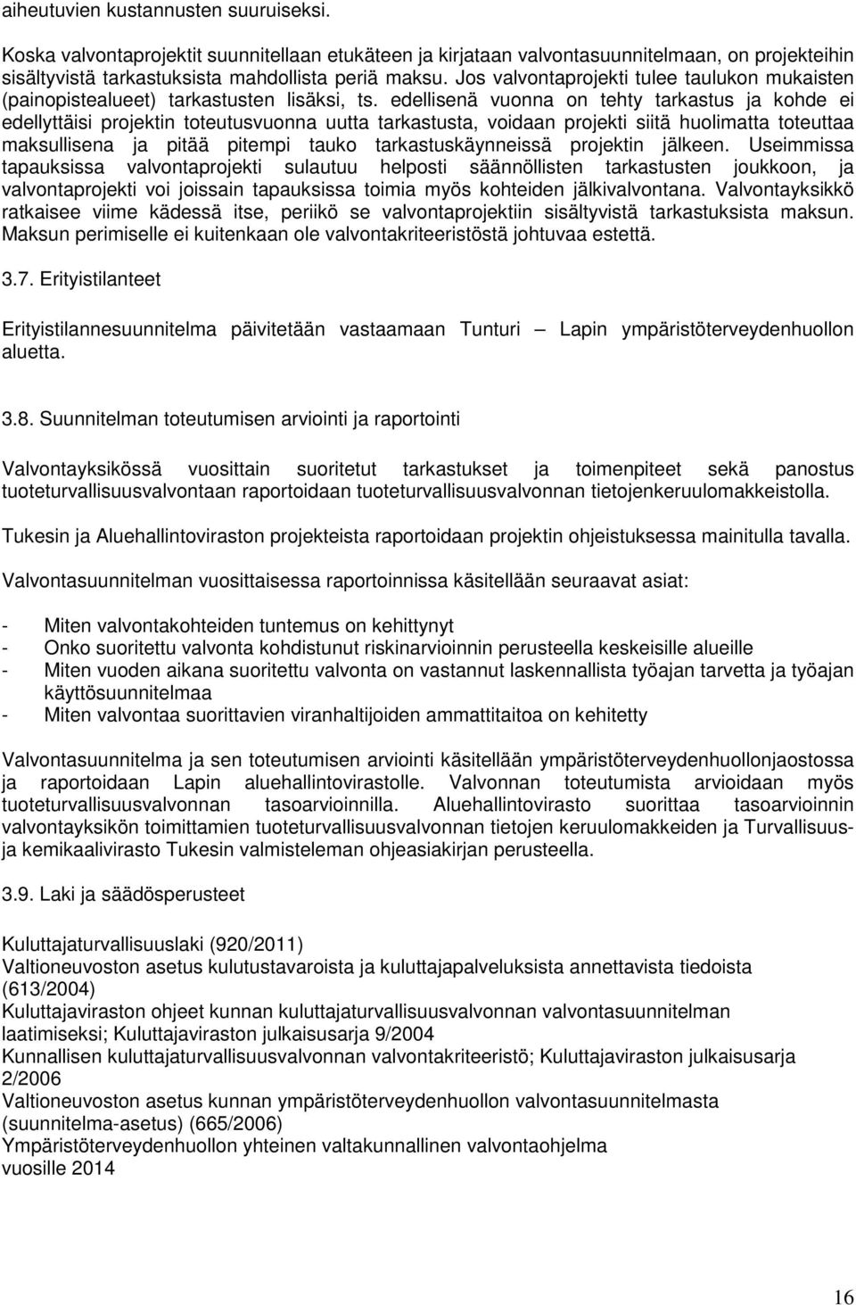 edellisenä vuonna on tehty tarkastus ja kohde ei edellyttäisi projektin toteutusvuonna uutta tarkastusta, voidaan projekti siitä huolimatta toteuttaa maksullisena ja pitää pitempi tauko