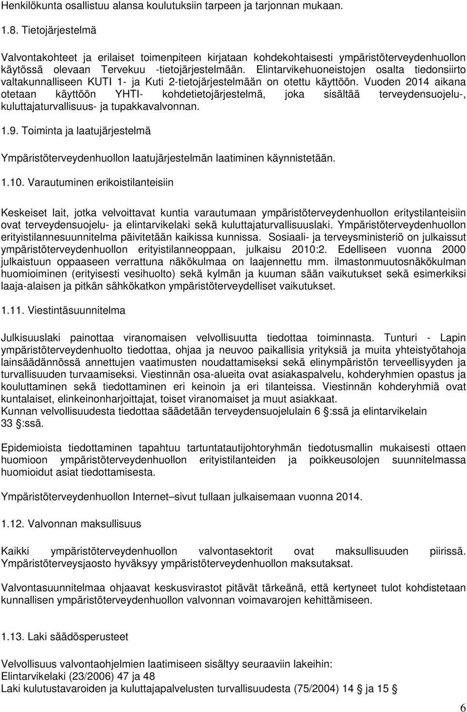 Elintarvikehuoneistojen osalta tiedonsiirto valtakunnalliseen KUTI 1- ja Kuti 2-tietojärjestelmään on otettu käyttöön.