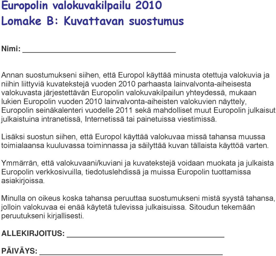 vuodelle 2011 sekä mahdolliset muut Europolin julkaisut julkaistuina intranetissä, Internetissä tai painetuissa viestimissä.