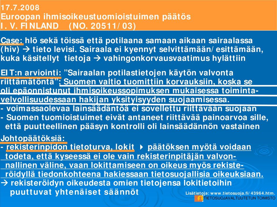 tuomittiin korvauksiin, koska se oli epäonnistunut ihmisoikeussopimuksen mukaisessa toimintavelvollisuudessaan hakijan yksityisyyden suojaamisessa.