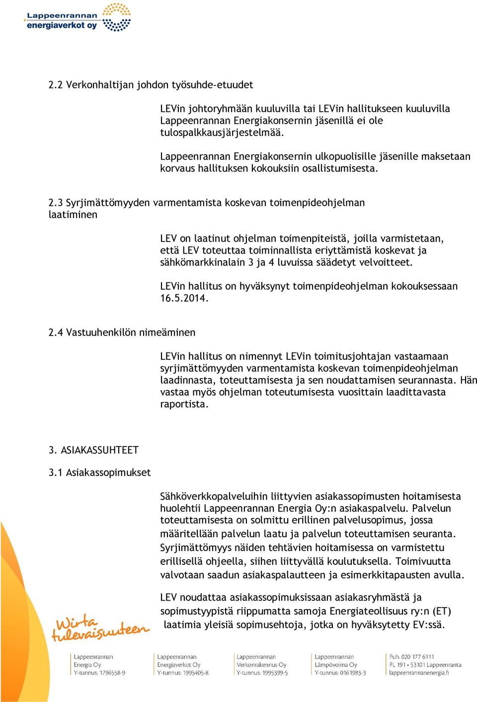 3 Syrjimättömyyden varmentamista koskevan toimenpideohjelman laatiminen LEV on laatinut ohjelman toimenpiteistä, joilla varmistetaan, että LEV toteuttaa toiminnallista eriyttämistä koskevat ja