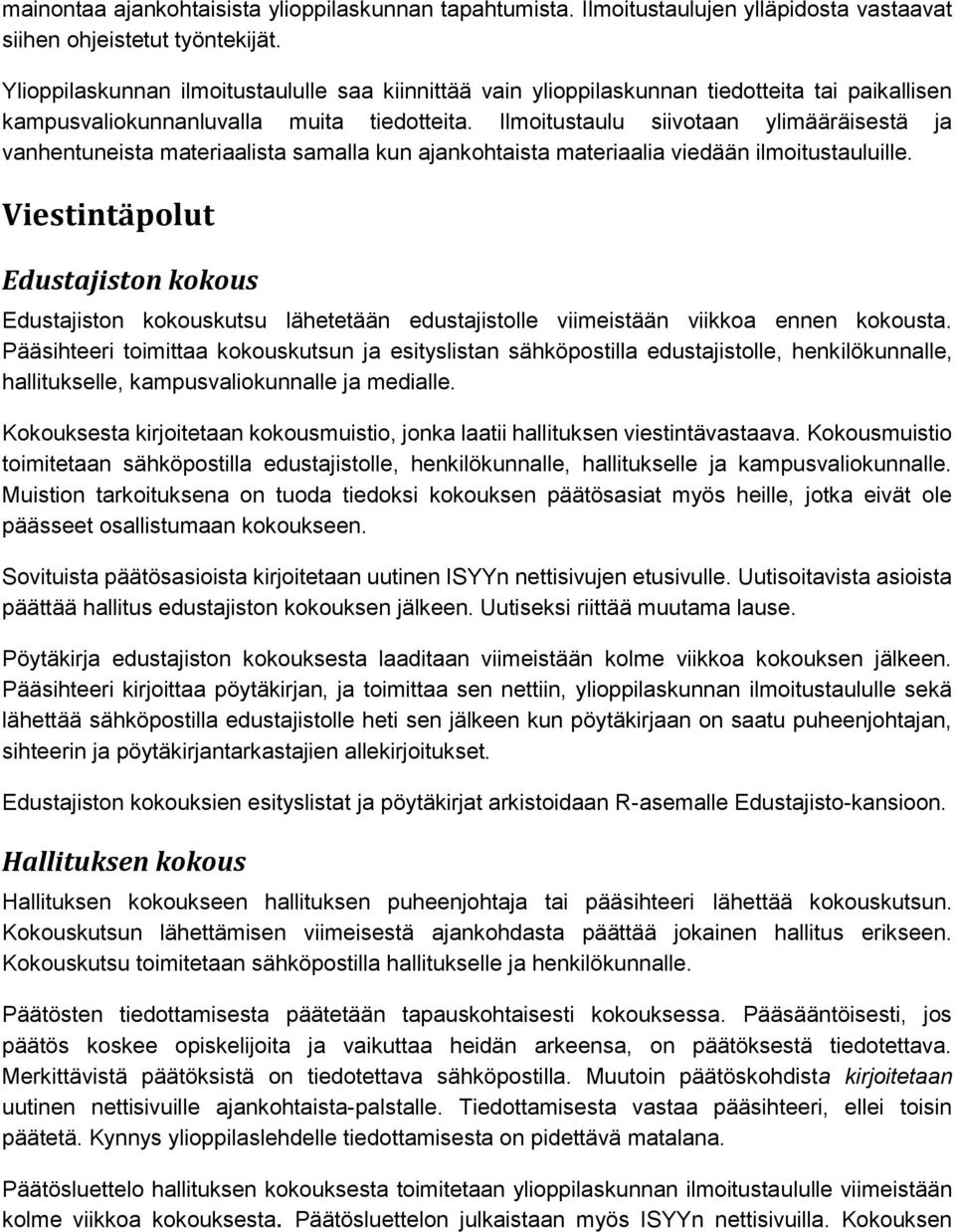 Ilmoitustaulu siivotaan ylimääräisestä ja vanhentuneista materiaalista samalla kun ajankohtaista materiaalia viedään ilmoitustauluille.