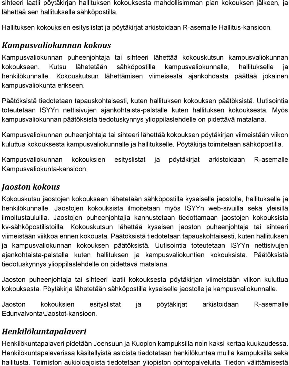 Kampusvaliokunnan kokous Kampusvaliokunnan puheenjohtaja tai sihteeri lähettää kokouskutsun kampusvaliokunnan kokoukseen.