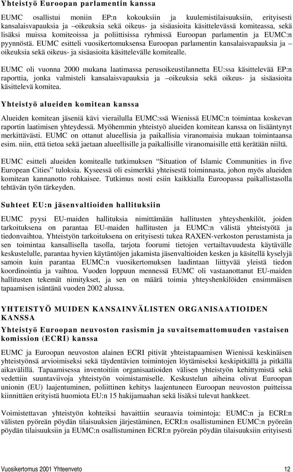 EUMC esitteli vuosikertomuksensa Euroopan parlamentin kansalaisvapauksia ja oikeuksia sekä oikeus- ja sisäasioita käsittelevälle komitealle.