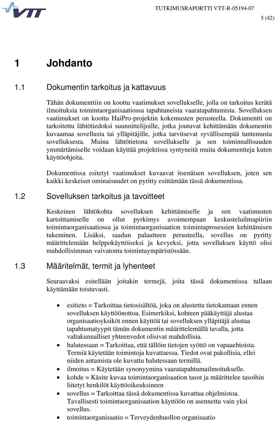 Sovelluksen vaatimukset on koottu HaiPro-projektin kokemusten perusteella.