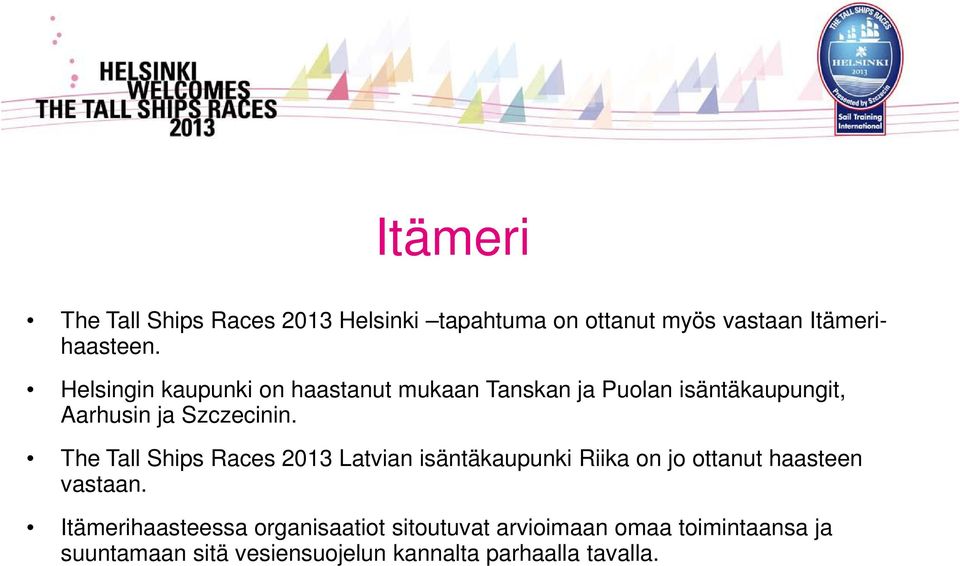 The Tall Ships Races 2013 Latvian isäntäkaupunki Riika on jo ottanut haasteen vastaan.