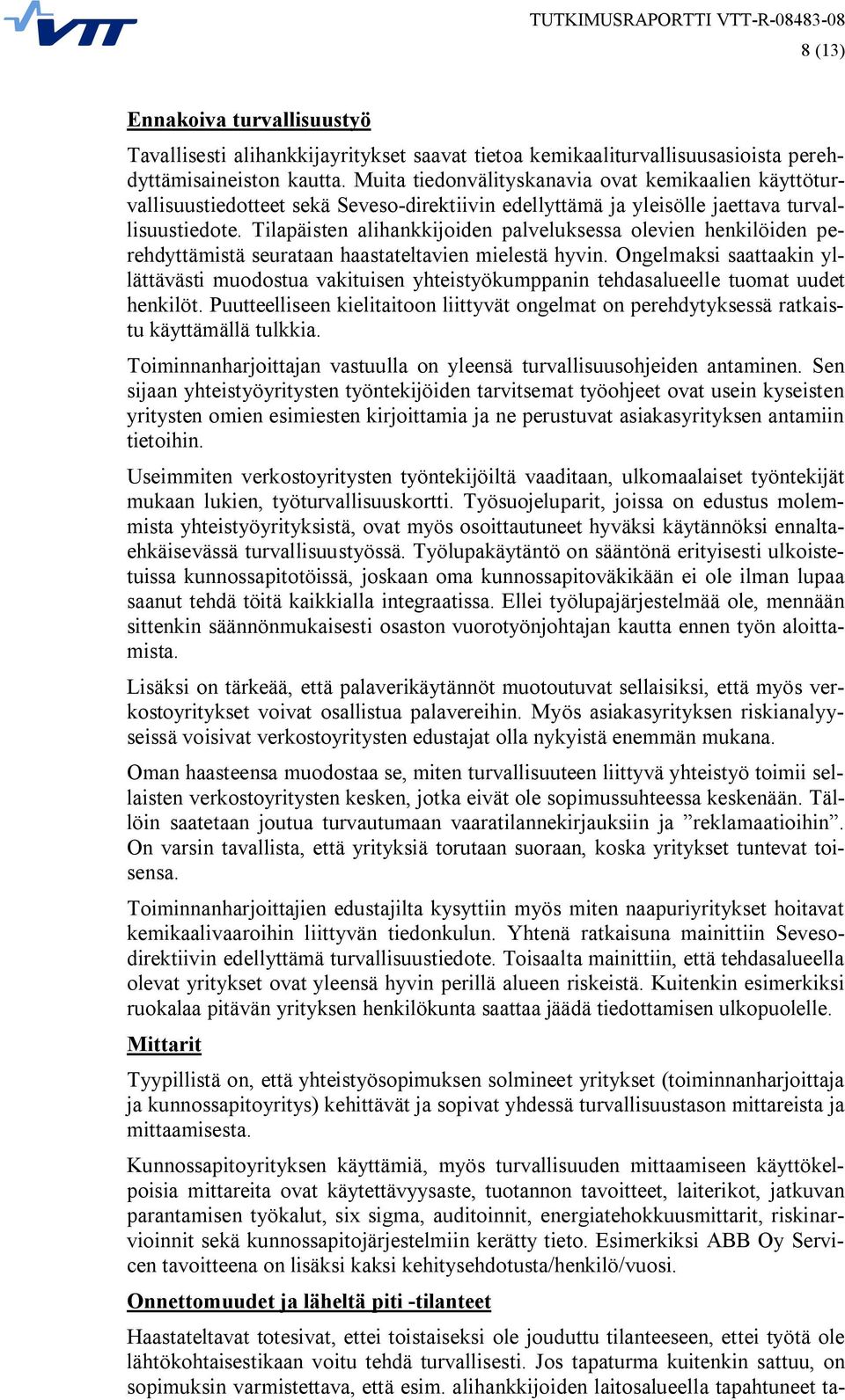 Tilapäisten alihankkijoiden palveluksessa olevien henkilöiden perehdyttämistä seurataan haastateltavien mielestä hyvin.