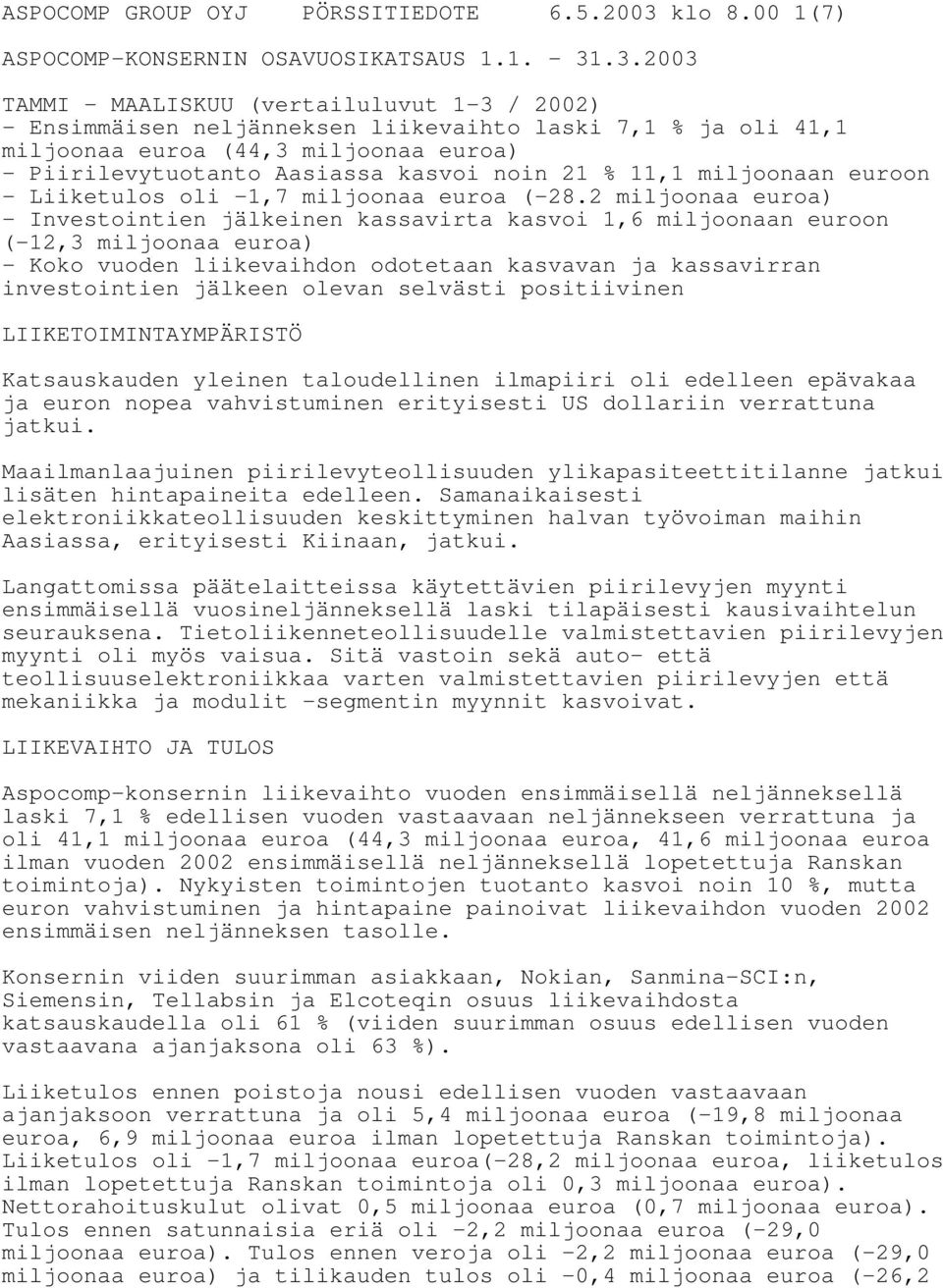.3.2003 TAMMI - MAALISKUU (vertailuluvut 1-3 / 2002) - Ensimmäisen neljänneksen liikevaihto laski 7,1 % ja oli 41,1 miljoonaa euroa (44,3 miljoonaa euroa) - Piirilevytuotanto Aasiassa kasvoi noin 21