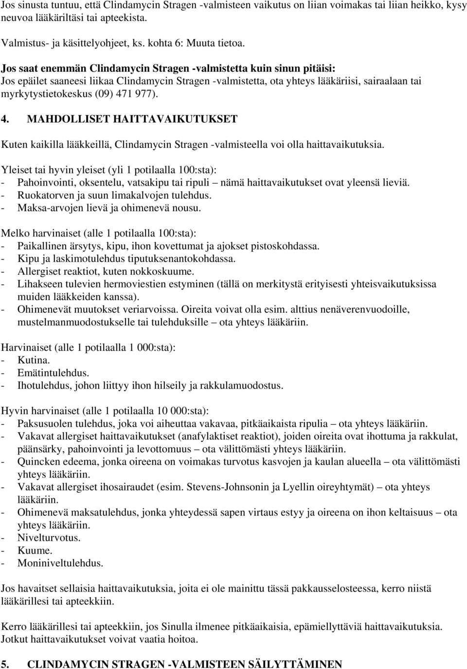 977). 4. MAHDOLLISET HAITTAVAIKUTUKSET Kuten kaikilla lääkkeillä, Clindamycin Stragen -valmisteella voi olla haittavaikutuksia.