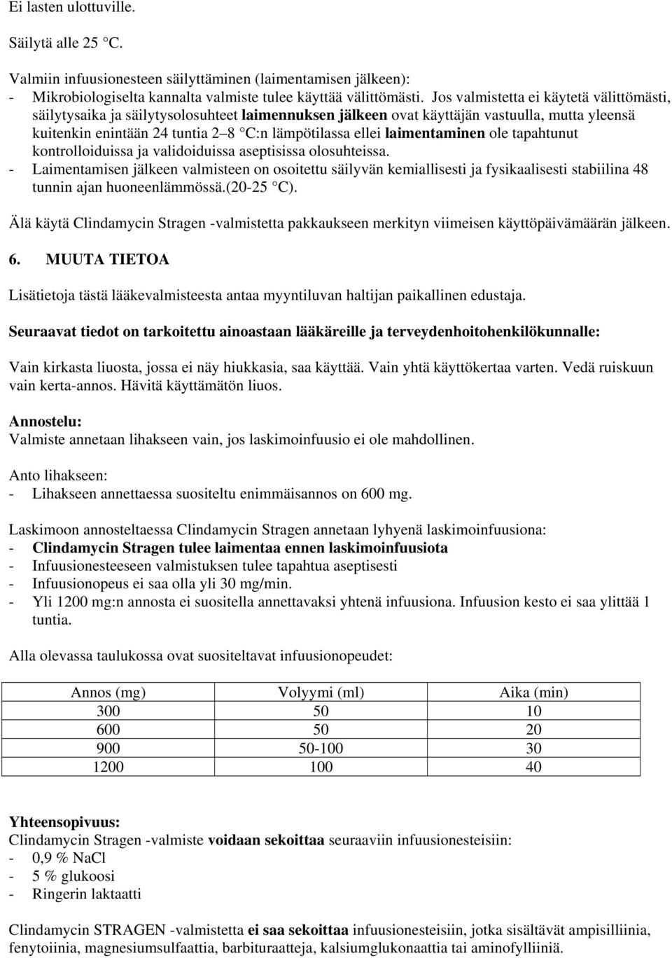 laimentaminen ole tapahtunut kontrolloiduissa ja validoiduissa aseptisissa olosuhteissa.