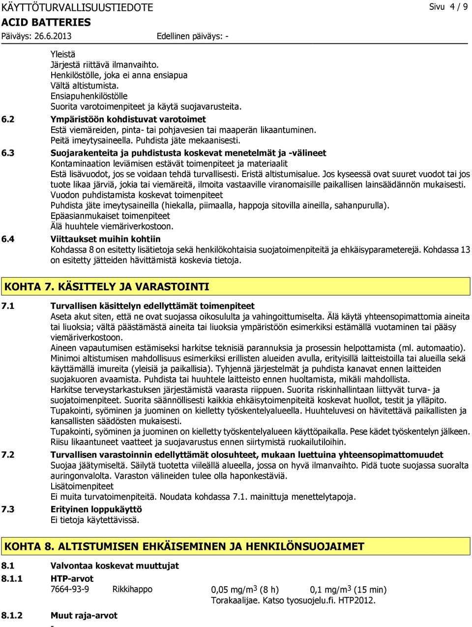 Peitä imeytysaineella. Puhdista jäte mekaanisesti. 6.