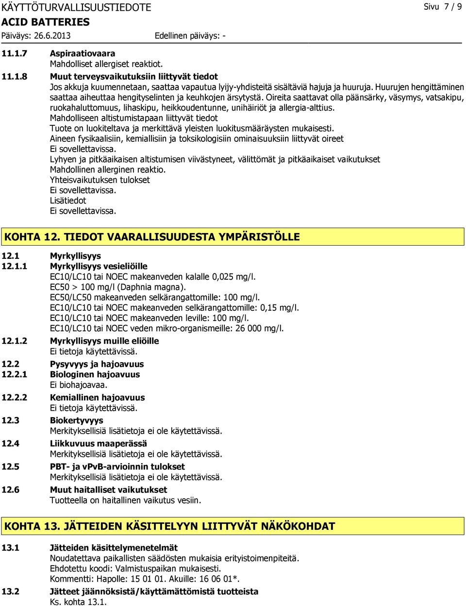 Oireita saattavat olla päänsärky, väsymys, vatsakipu, ruokahaluttomuus, lihaskipu, heikkoudentunne, unihäiriöt ja allergia-alttius.