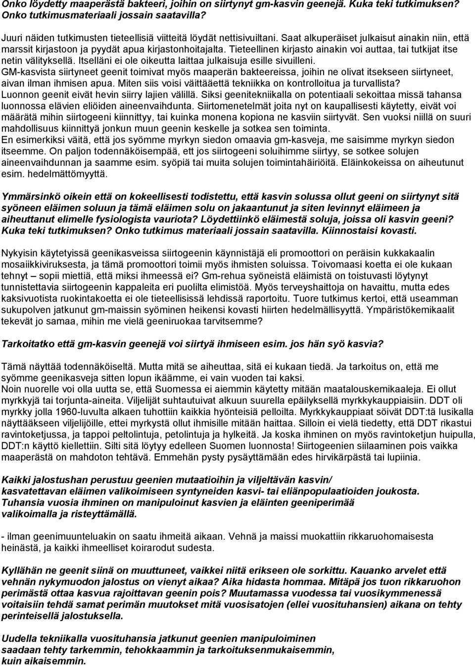 Tieteellinen kirjasto ainakin voi auttaa, tai tutkijat itse netin välityksellä. Itselläni ei ole oikeutta laittaa julkaisuja esille sivuilleni.