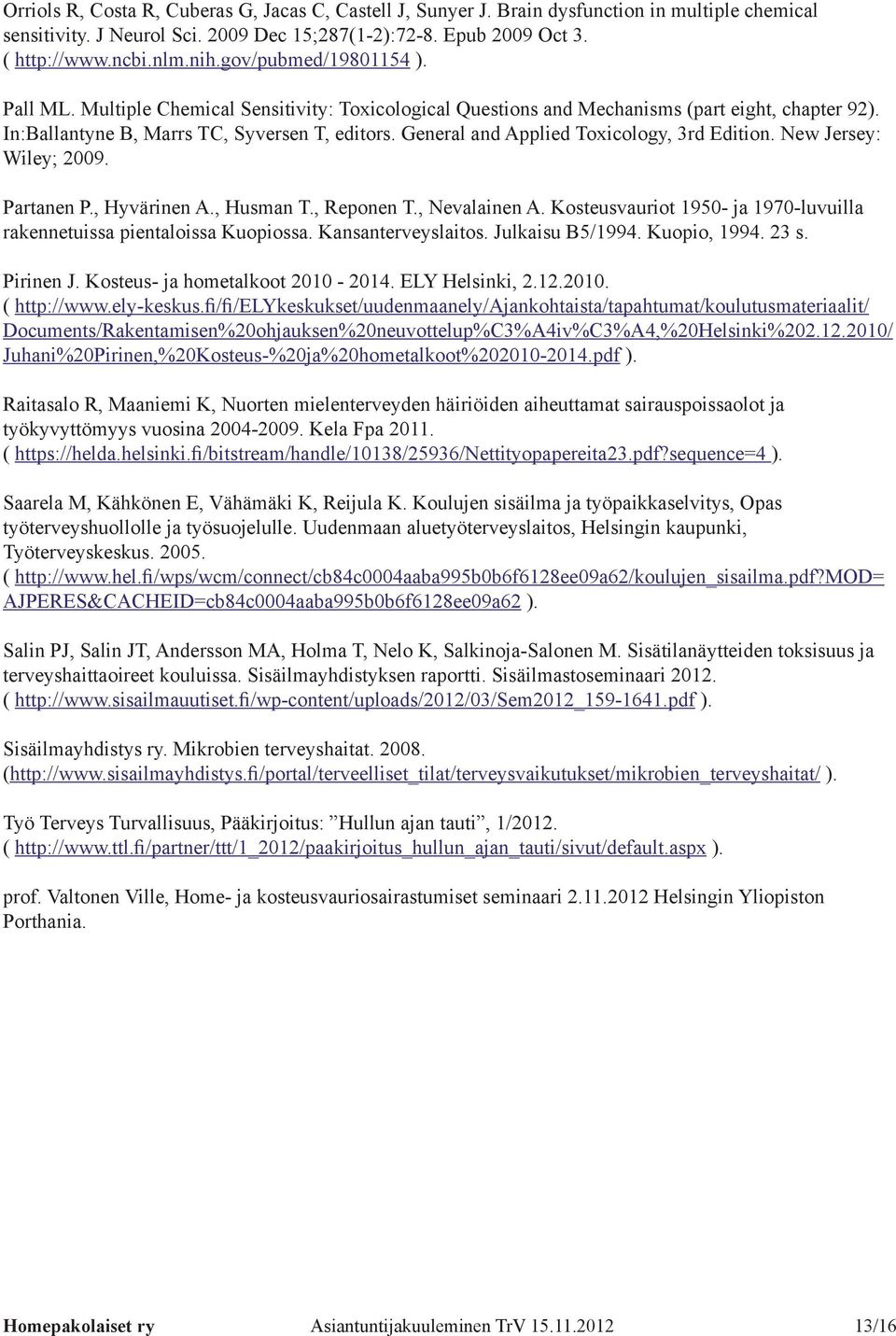 General and Applied Toxicology, 3rd Edition. New Jersey: Wiley; 2009. Partanen P., Hyvärinen A., Husman T., Reponen T., Nevalainen A.