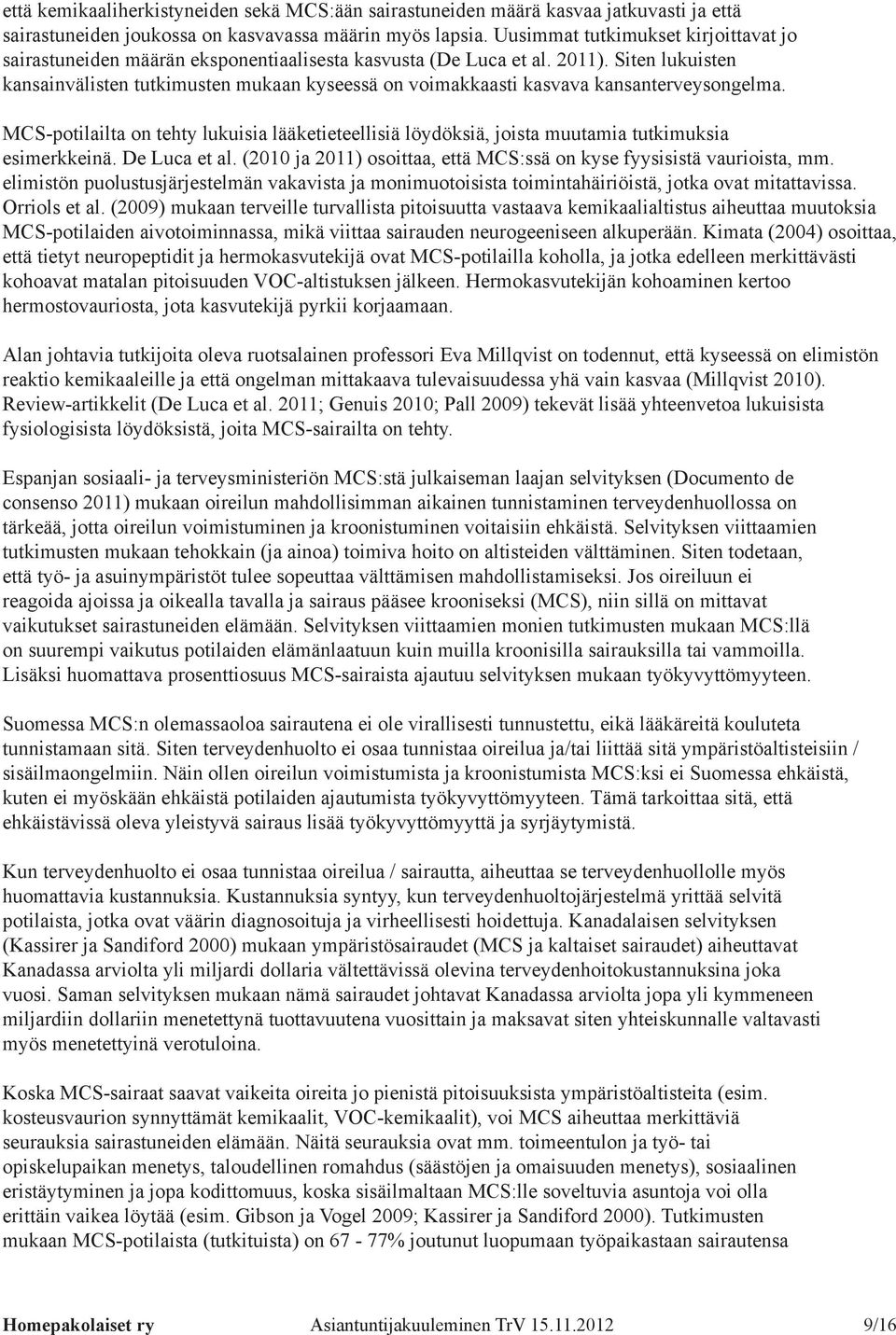 Siten lukuisten kansainvälisten tutkimusten mukaan kyseessä on voimakkaasti kasvava kansanterveysongelma.