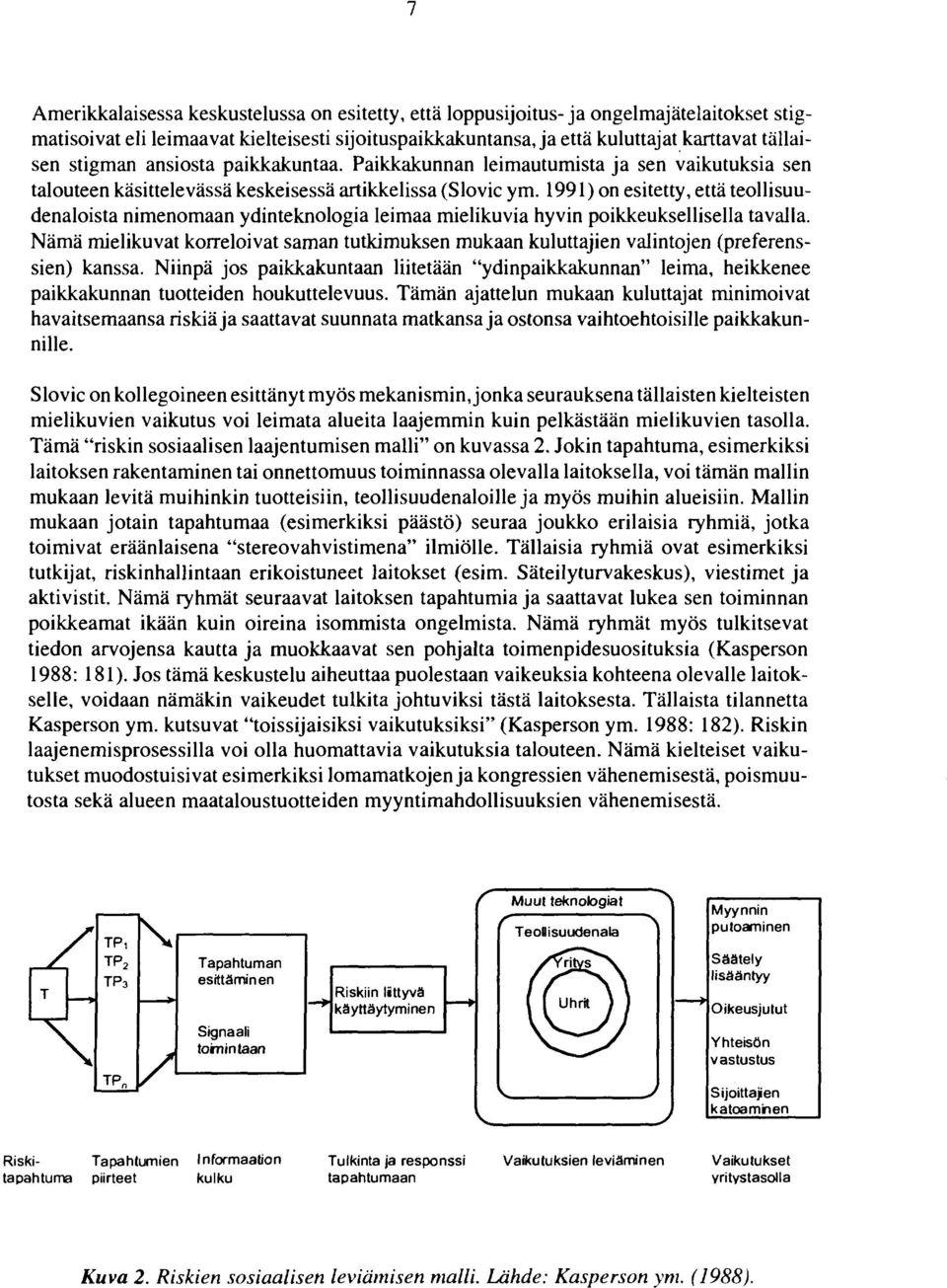 1991) on esitetty, että teollisuudenaloista nimenomaan ydinteknologia leimaa mielikuvia hyvin poikkeuksellisella tavalla.