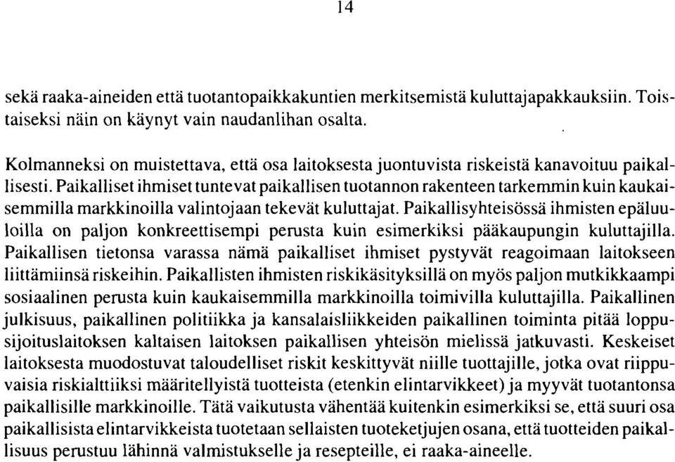 Paikalliset ihmiset tuntevat paikallisen tuotannon rakenteen tarkemmin kuin kaukaisemmilla markkinoilla valintojaan tekevät kuluttajat.