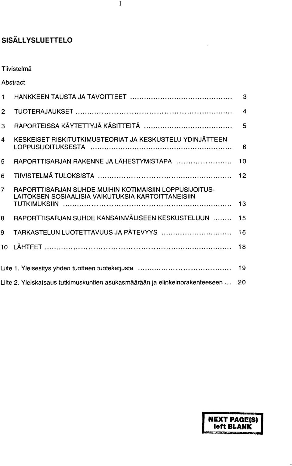 LOPPUSIJOITUS- LAITOKSEN SOSIAALISIA VAIKUTUKSIA KARTOITTANEISIIN TUTKIMUKSIIN 13 8 RAPORTTISARJAN SUHDE KANSAINVÄLISEEN KESKUSTELUUN 15 9 TARKASTELUN LUOTETTAVUUS JA