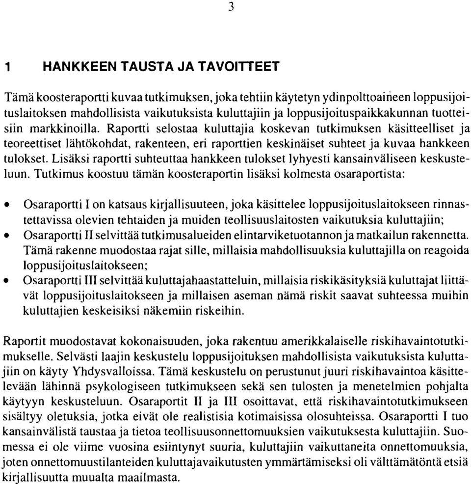 Raportti selostaa kuluttajia koskevan tutkimuksen käsitteelliset ja teoreettiset lähtökohdat, rakenteen, eri raporttien keskinäiset suhteet ja kuvaa hankkeen tulokset.